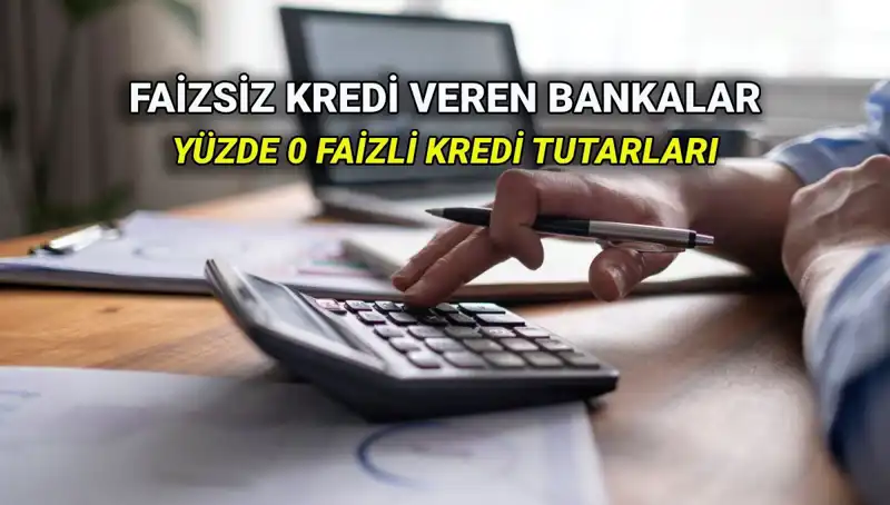 Yüzde 0 Faizli Kredi Veren Bankalar 2025: Hangisi Avantajlı?