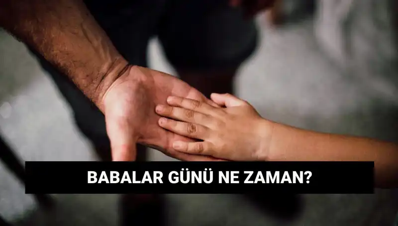 2025'te Babalar Günü Ne Zaman? Tarihi ve Anlamı Üzerine Bilgiler