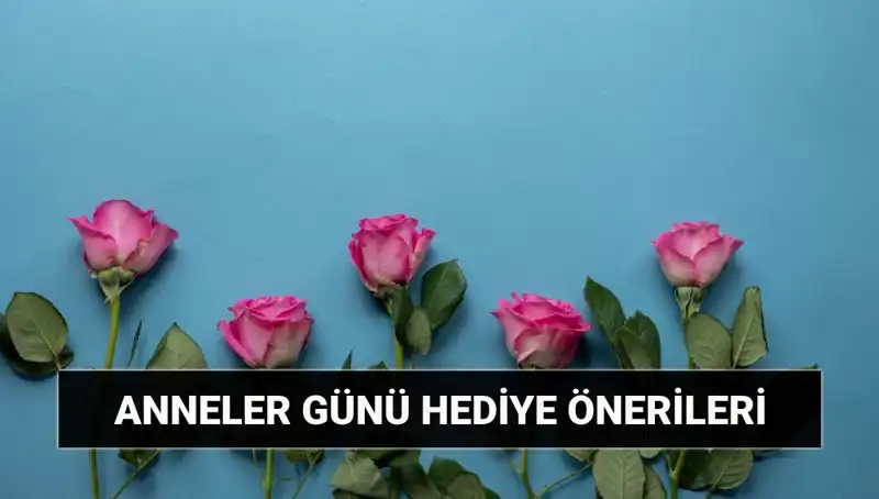 Anneler Günü İçin Unutulmaz Hediyeler: 11 Mayıs'ta Sevdiklerinizi Şaşırtın