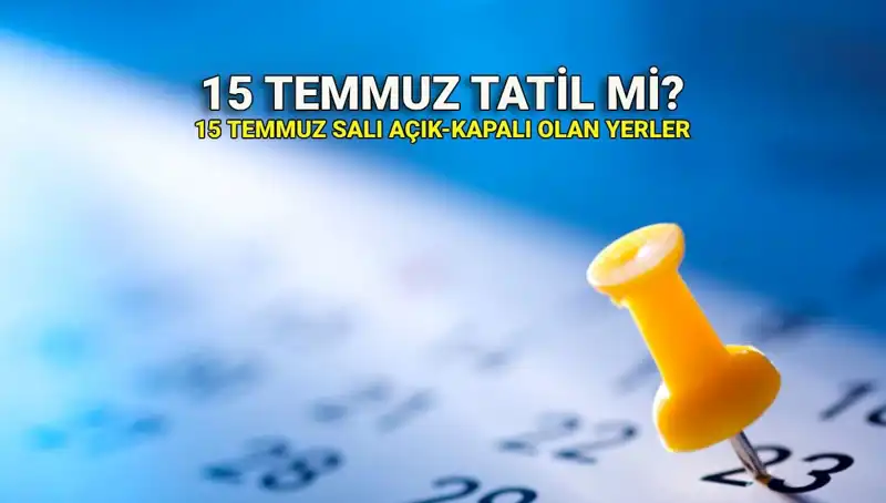 15 Temmuz Resmi Tatil Mi? Özel ve Kamuda Durum Nedir?