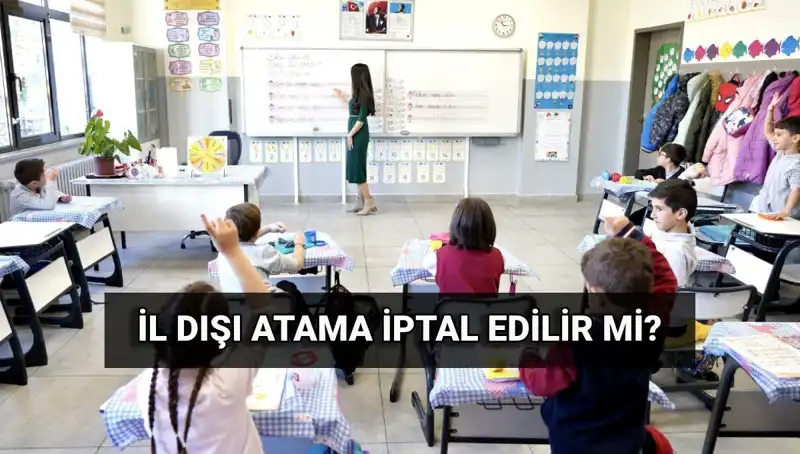 Atama Sonuçları Açıklandı: İl Dışı Atamalar İptal Edilebilir mi?